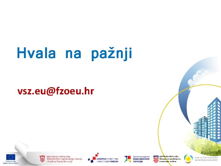 Hvala na pažnji vsz. eu@fzoeu. hr REPUBLIKA HRVATSKA Ministarstvo graditeljstva i prostornoga uređenja 