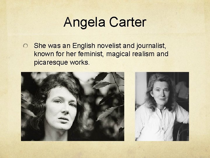 Angela Carter She was an English novelist and journalist, known for her feminist, magical