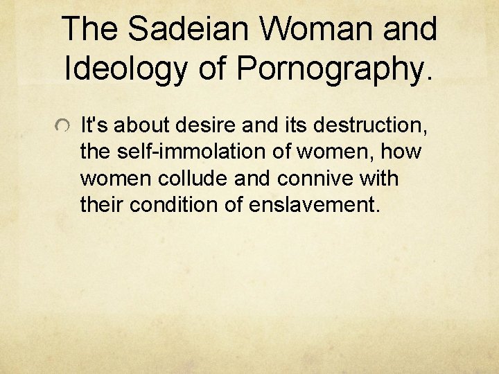 The Sadeian Woman and Ideology of Pornography. It's about desire and its destruction, the