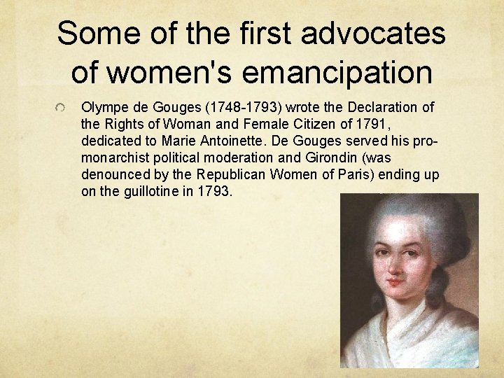 Some of the first advocates of women's emancipation Olympe de Gouges (1748 -1793) wrote