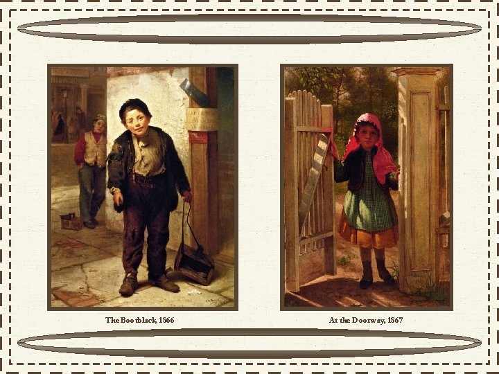 The Bootblack, 1866 At the Doorway, 1867 