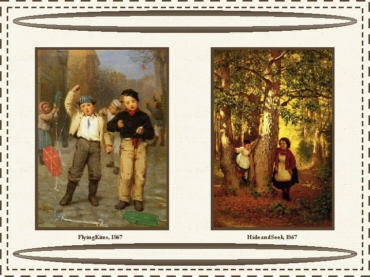 Flying Kites, 1867 Hide and Seek, 1867 