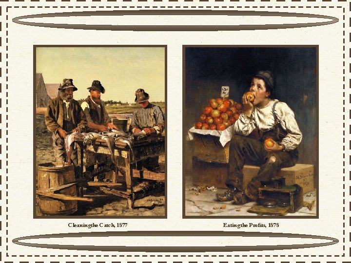 Cleaningthe Catch, 1877 Eating the Profits, 1878 