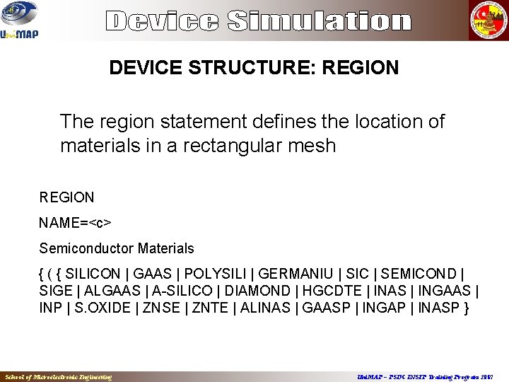 DEVICE STRUCTURE: REGION The region statement defines the location of materials in a rectangular