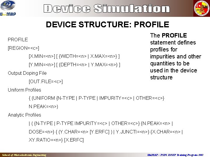 DEVICE STRUCTURE: PROFILE [REGION=<c>] [X. MIN=<n>] [ {WIDTH=<n> | X. MAX=<n>} ] [Y. MIN=<n>]