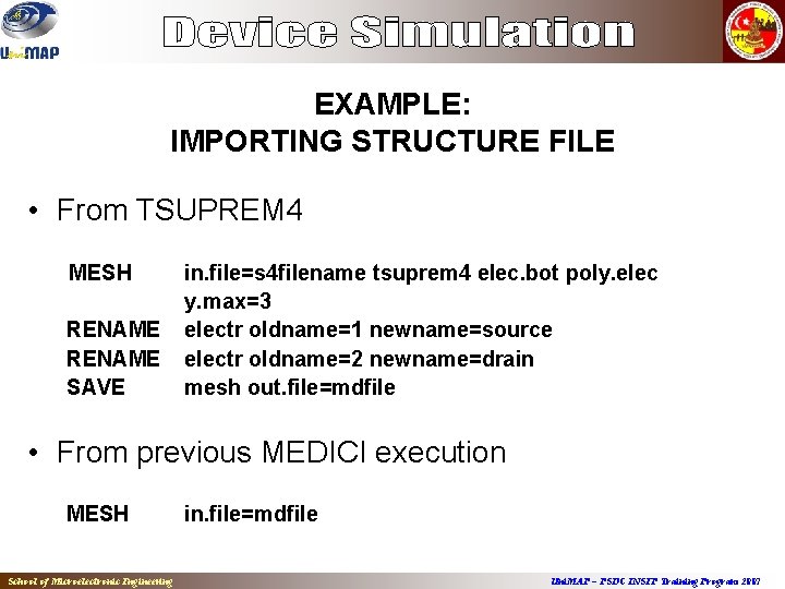 EXAMPLE: IMPORTING STRUCTURE FILE • From TSUPREM 4 MESH RENAME SAVE in. file=s 4