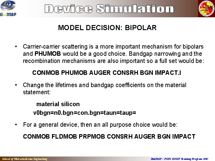 MODEL DECISION: BIPOLAR • Carrier-carrier scattering is a more important mechanism for bipolars and