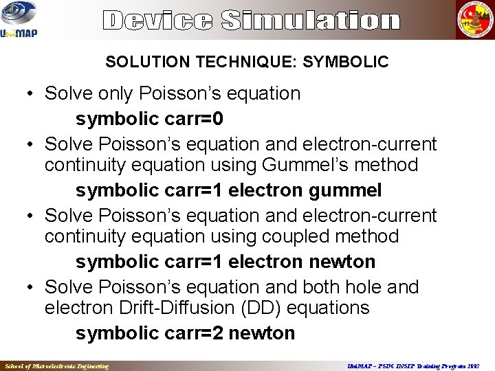 SOLUTION TECHNIQUE: SYMBOLIC • Solve only Poisson’s equation symbolic carr=0 • Solve Poisson’s equation