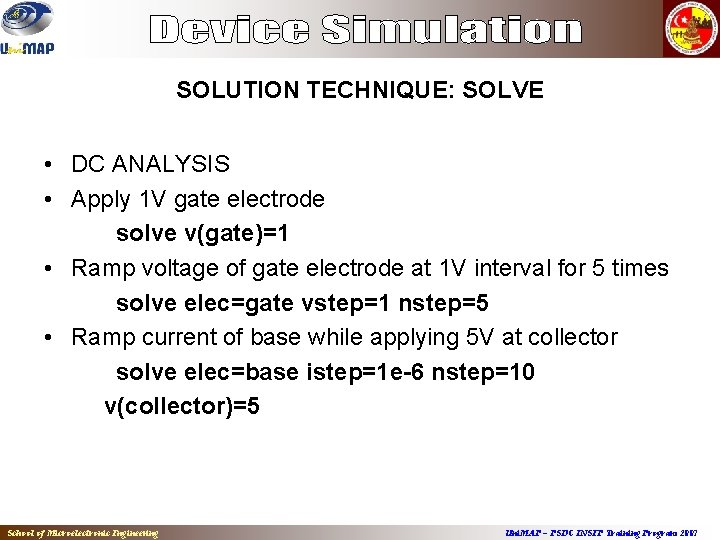 SOLUTION TECHNIQUE: SOLVE • DC ANALYSIS • Apply 1 V gate electrode solve v(gate)=1