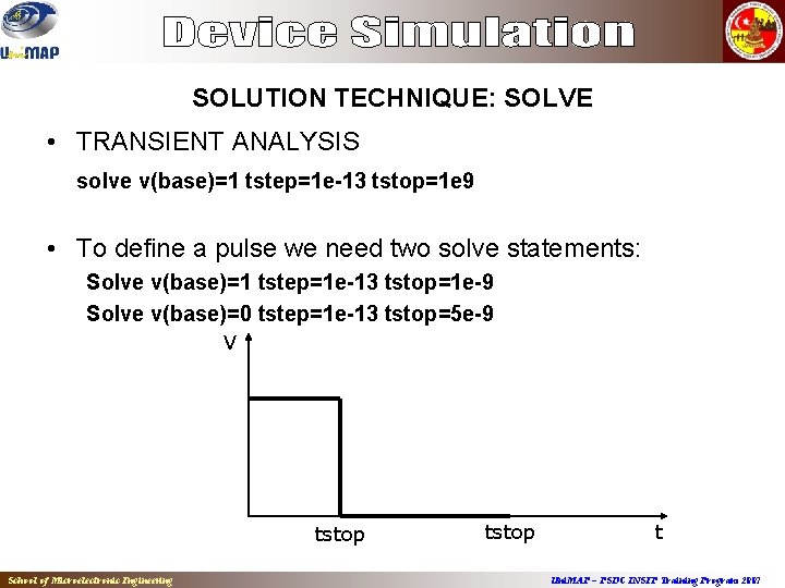 SOLUTION TECHNIQUE: SOLVE • TRANSIENT ANALYSIS solve v(base)=1 tstep=1 e-13 tstop=1 e 9 •