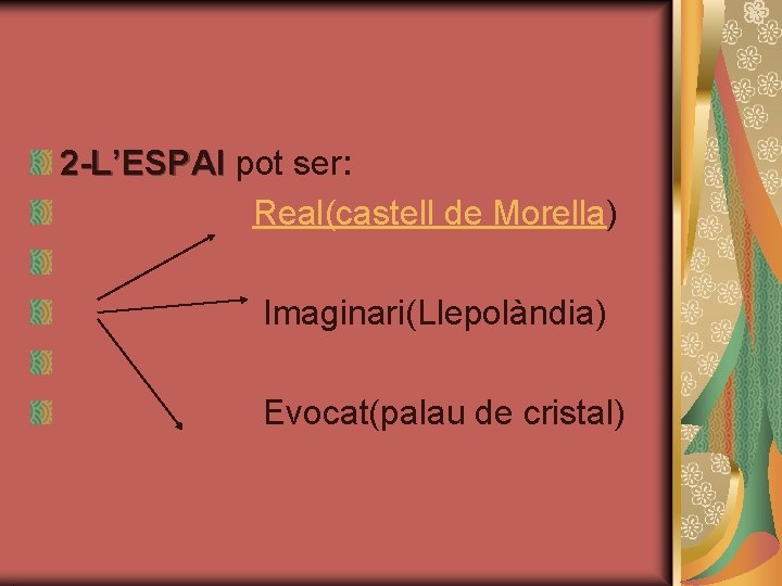 2 -L’ESPAI pot ser: Real(castell de Morella) Imaginari(Llepolàndia) Evocat(palau de cristal) 