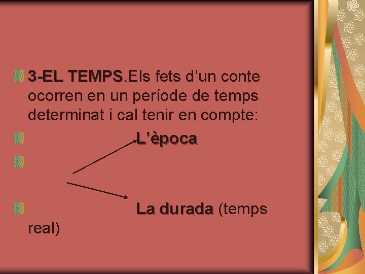 3 -EL TEMPS. Els fets d’un conte ocorren en un període de temps determinat