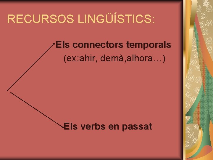 RECURSOS LINGÜÍSTICS: Els connectors temporals (ex: ahir, demà, alhora…) Els verbs en passat 