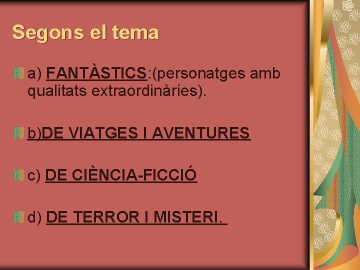 Segons el tema a) FANTÀSTICS: (personatges amb qualitats extraordinàries). b)DE VIATGES I AVENTURES c)