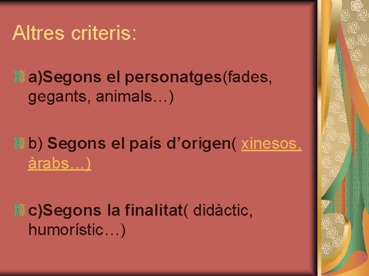 Altres criteris: a)Segons el personatges(fades, gegants, animals…) b) Segons el país d’origen( xinesos, àrabs…)