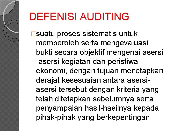 DEFENISI AUDITING �suatu proses sistematis untuk memperoleh serta mengevaluasi bukti secara objektif mengenai asersi