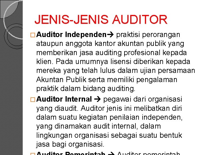 JENIS AUDITOR Independen praktisi perorangan ataupun anggota kantor akuntan publik yang memberikan jasa auditing