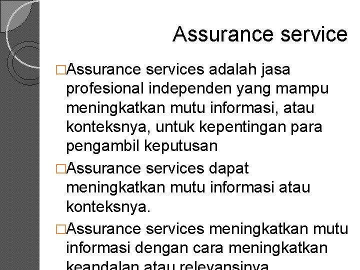 Assurance service �Assurance services adalah jasa profesional independen yang mampu meningkatkan mutu informasi, atau