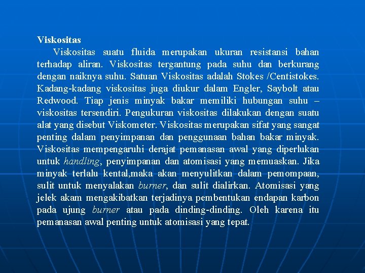 Viskositas suatu fluida merupakan ukuran resistansi bahan terhadap aliran. Viskositas tergantung pada suhu dan