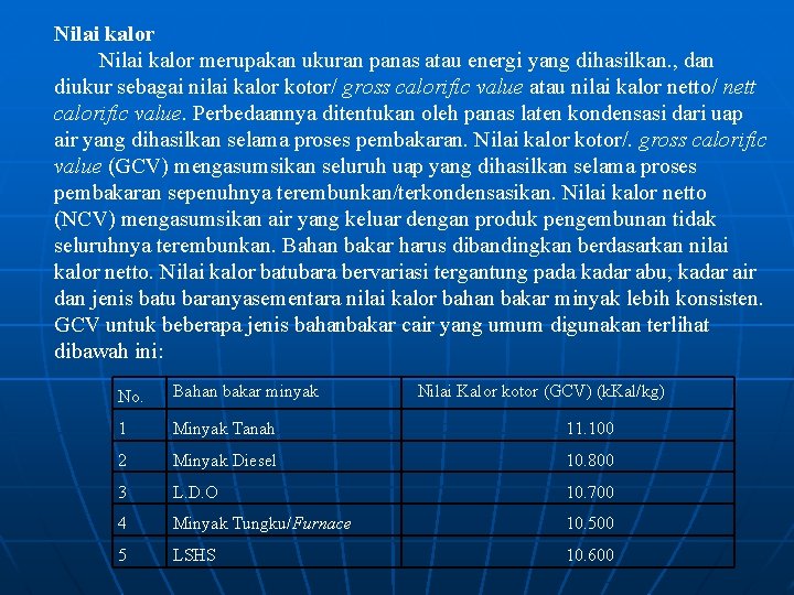 Nilai kalor merupakan ukuran panas atau energi yang dihasilkan. , dan diukur sebagai nilai
