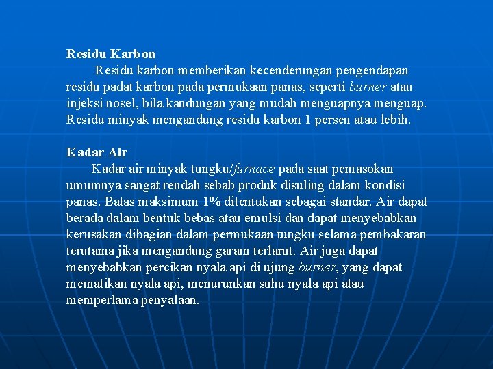 Residu Karbon Residu karbon memberikan kecenderungan pengendapan residu padat karbon pada permukaan panas, seperti