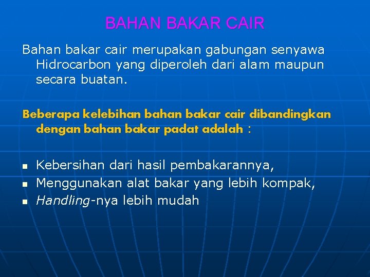 BAHAN BAKAR CAIR Bahan bakar cair merupakan gabungan senyawa Hidrocarbon yang diperoleh dari alam