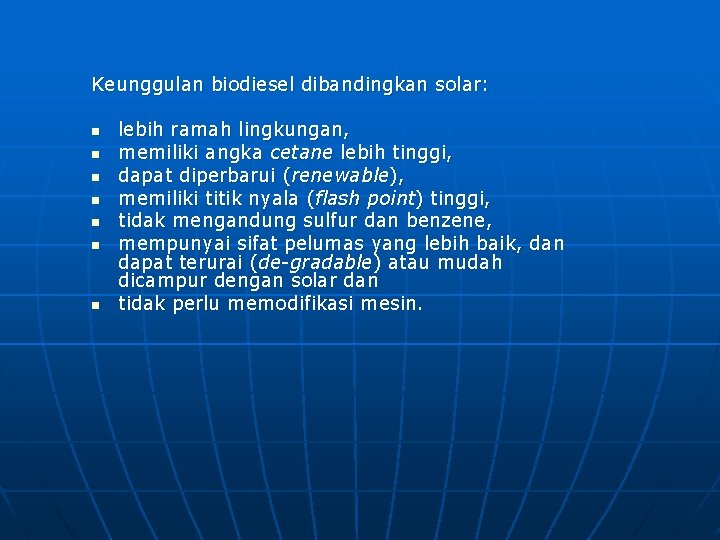 Keunggulan biodiesel dibandingkan solar: n n n n lebih ramah lingkungan, memiliki angka cetane