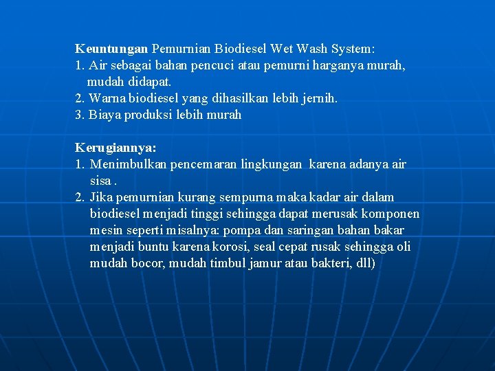 Keuntungan Pemurnian Biodiesel Wet Wash System: 1. Air sebagai bahan pencuci atau pemurni harganya