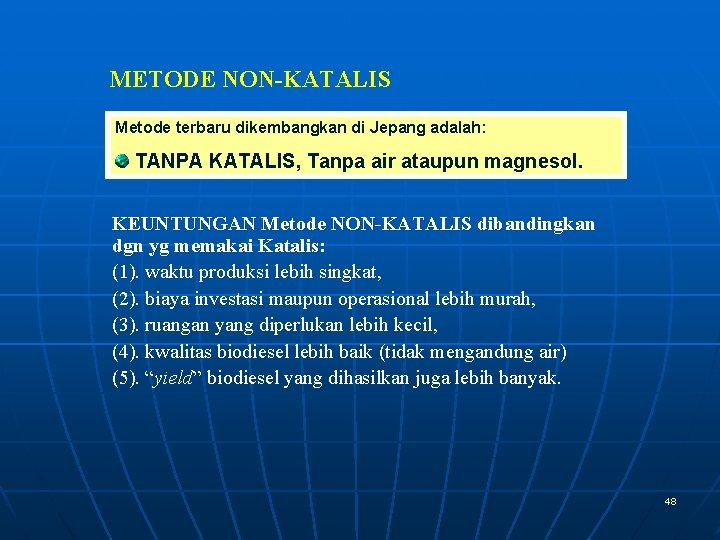 METODE NON-KATALIS Metode terbaru dikembangkan di Jepang adalah: TANPA KATALIS, Tanpa air ataupun magnesol.