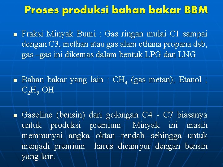 Proses produksi bahan bakar BBM n n n Fraksi Minyak Bumi : Gas ringan