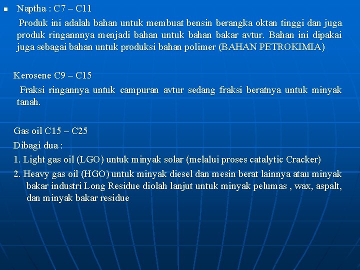 Naptha : C 7 – C 11 Produk ini adalah bahan untuk membuat bensin