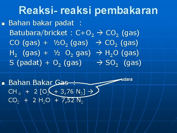 Reaksi- reaksi pembakaran n n Bahan bakar padat : Batubara/bricket : C+O 2 CO