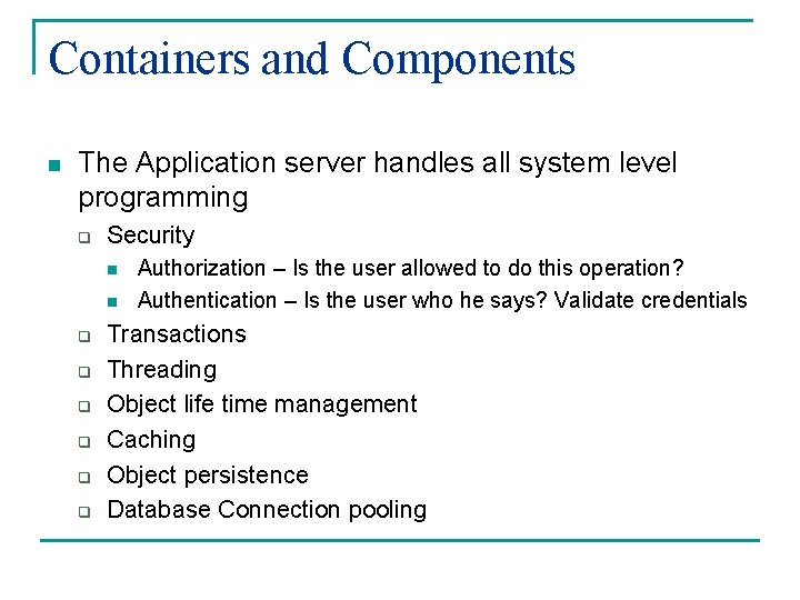 Containers and Components n The Application server handles all system level programming q Security