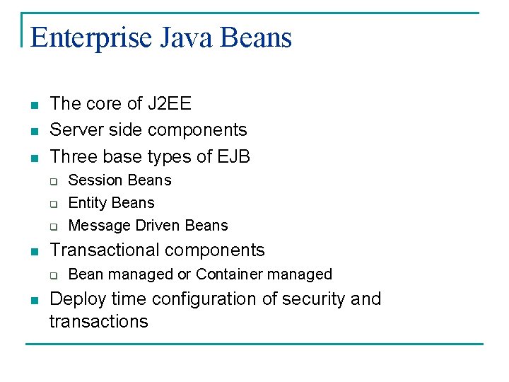 Enterprise Java Beans n n n The core of J 2 EE Server side