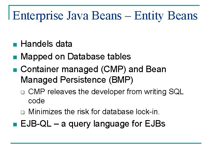 Enterprise Java Beans – Entity Beans n n n Handels data Mapped on Database