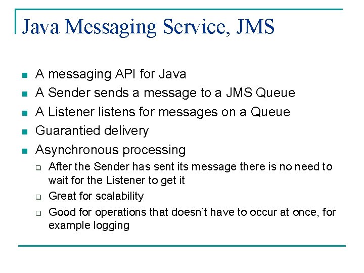 Java Messaging Service, JMS n n n A messaging API for Java A Sender