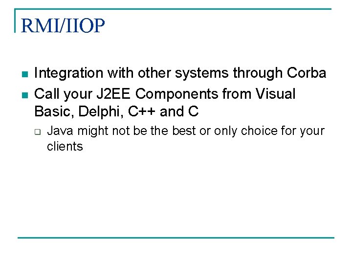 RMI/IIOP n n Integration with other systems through Corba Call your J 2 EE