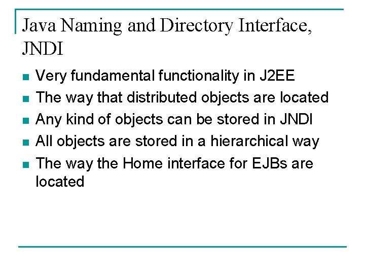 Java Naming and Directory Interface, JNDI n n n Very fundamental functionality in J