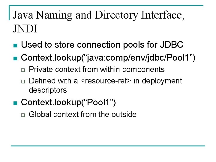 Java Naming and Directory Interface, JNDI n n Used to store connection pools for