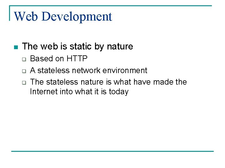 Web Development n The web is static by nature q q q Based on