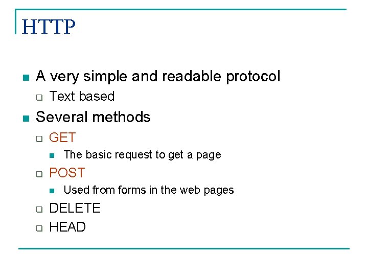 HTTP n A very simple and readable protocol q n Text based Several methods