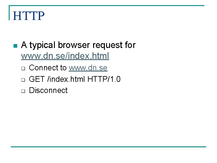 HTTP n A typical browser request for www. dn. se/index. html q q q