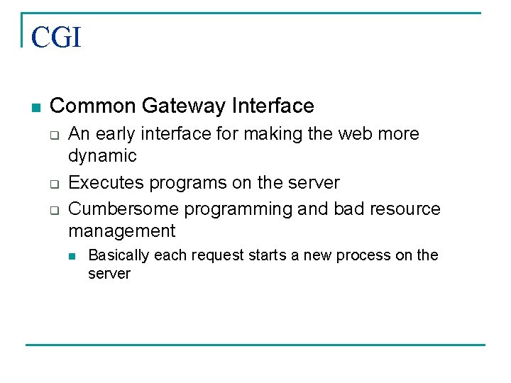 CGI n Common Gateway Interface q q q An early interface for making the