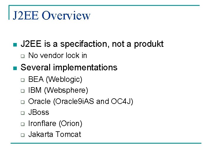 J 2 EE Overview n J 2 EE is a specifaction, not a produkt
