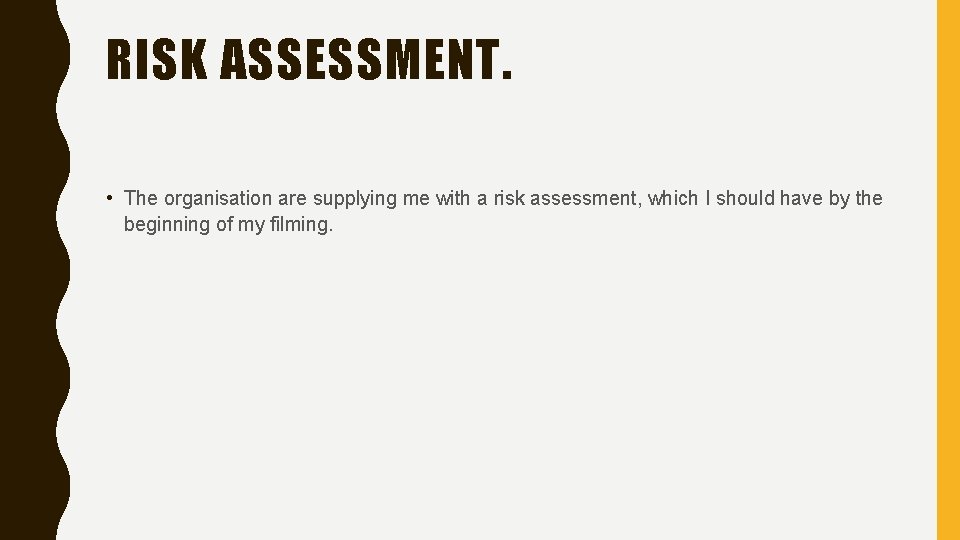 RISK ASSESSMENT. • The organisation are supplying me with a risk assessment, which I