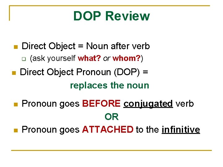 DOP Review n Direct Object = Noun after verb q (ask yourself what? or