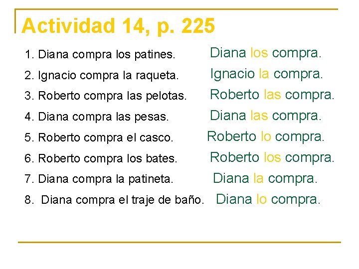 Actividad 14, p. 225 1. Diana compra los patines. Diana los compra. 2. Ignacio