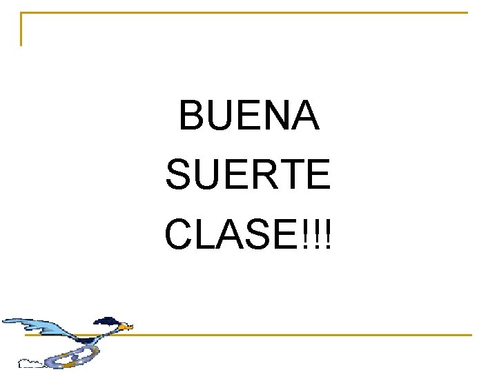 BUENA SUERTE CLASE!!! 