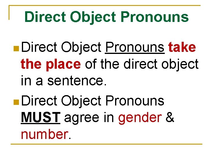 Direct Object Pronouns n Direct Object Pronouns take the place of the direct object