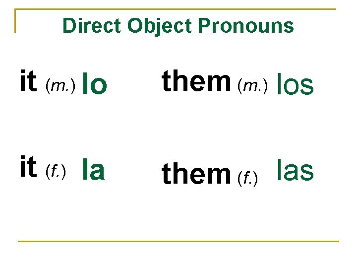 Direct Object Pronouns it (m. ) lo them (m. ) los it (f. )